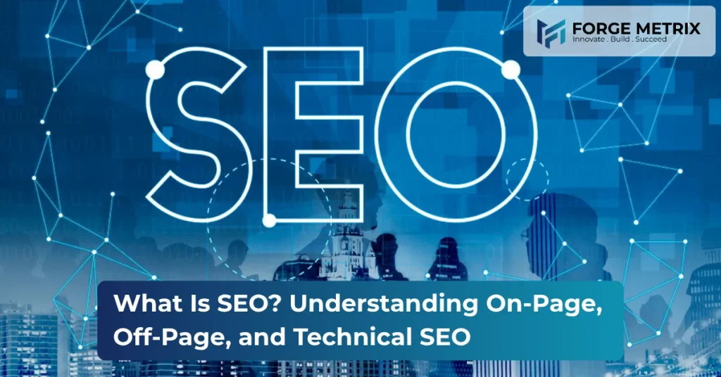 What Is SEO? Understanding On-Page, Off-Page, and Technical SEO to Increase Visibility and Attract Organic Traffic